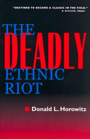 The Deadly Ethnic Riot de Donald L Horowitz