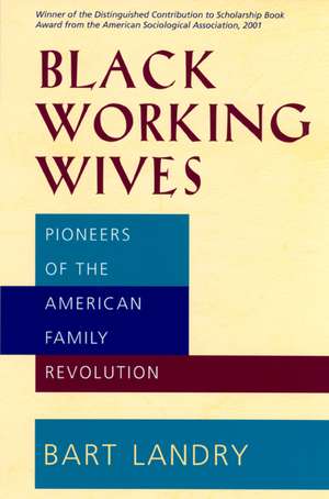 Black Working Wives – Pioneers of the American Family Revolution de Bart Landry