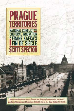 Prague Territories – National Conflict & Cultural Innovation in Franz Kafka′s Fin de Siecle de Scott Spector