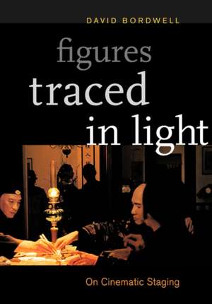 Figures Traced in Light – On Cinematic Staging de David Bordwell