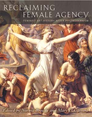 Reclaiming Female Agency – Feminist Art History After Postmodernism de Norma Broude