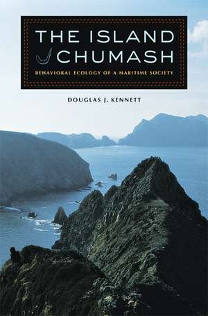 The Island Chumash – Behavioral Ecology of a Maritime Society de Douglas J Kennett