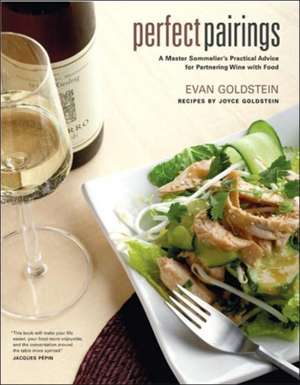 Perfect Pairings – A Master Sommelier′s Practical Advice for Partnering Wine with Food de Evan Goldstein