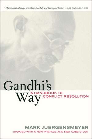 Gandhi′s Way – A Handbook of Conflict Resolution de Mark Juergensmeyer