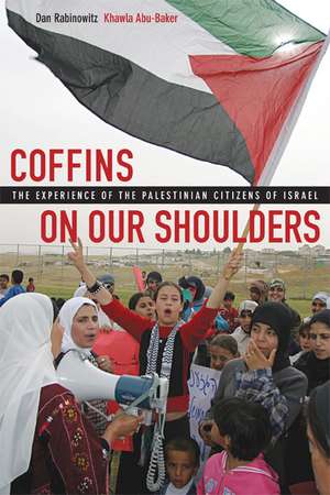 Coffins on Our Shoulders – The Experience of the Palestinian Citizens of Israel de Dan Rabinowitz