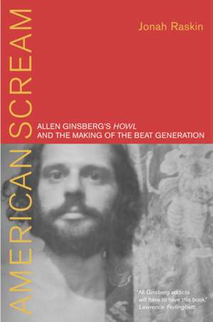 American Scream – Allen Ginsburg′s Howl and the Making of the Beat Generation de Jonah Raskin