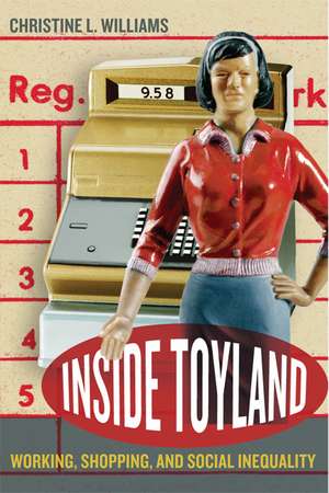 Inside Toyland – Working, Shopping, and Social Inequality de Christine L Williams