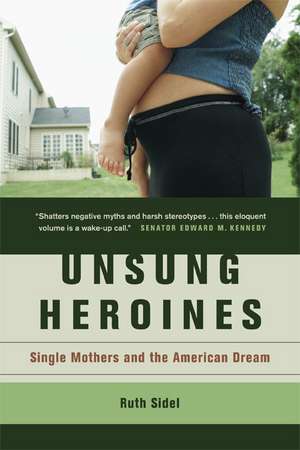 Unsung Heroines – Single Mothers and the American Dream de Ruth Sidel