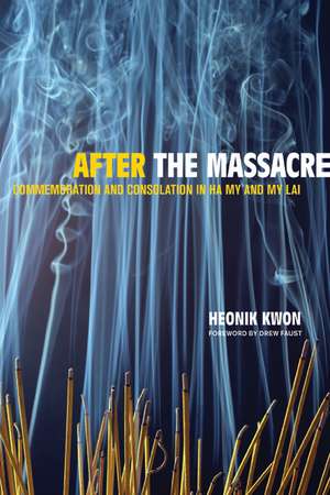 After the Massacre – Commemoration and Consolation in Ha My and My Lai de Heonik Kwon