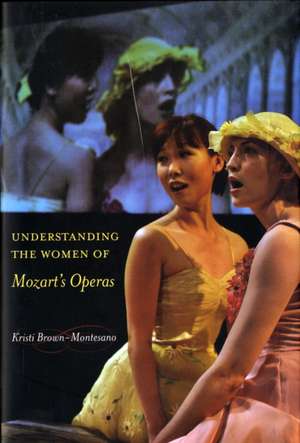 Understanding the Women of Mozart′s Operas de Kristi Brown–montesano