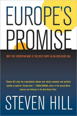 Europe′s Promise – Why the European Way is the Best Hope in an Insecure Age de Steven Hill