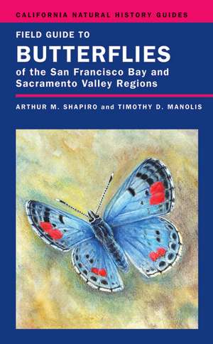 Field Guide to Butterflies of the San Francisco Bay and Sacramento Valley Regions de Arthur M Shapiro