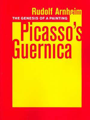 The Genesis of a Painting – Picasso′s Guernica de Rudolf Arnheim