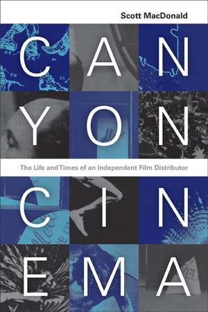 Canyon Cinema – The Life and Times of an Independent Film Distributor de Scott Macdonald