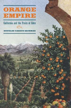 Ornage Empire – California and the Fruits of Eden de Douglas Cazaux Sackman