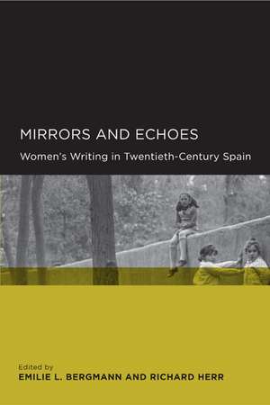 Mirrors and Echoes – Women′s Writing in Twentieth Century Spain de Emilie L Bergmann