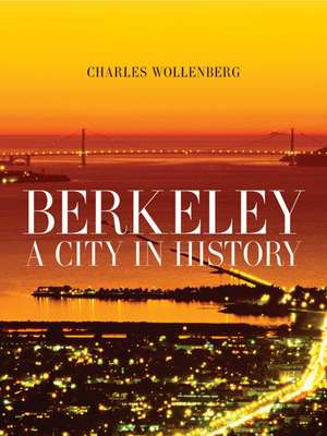 Berkeley – A City in History de Charles Wollenberg