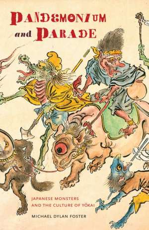 Pandemonium and Parade – Japanese Monsters and the Culture of Yokai de Michael Dylan Foster