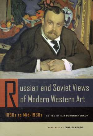 Russian and Soviet Views of Modern Western Art, 1890′s to Mid de Ilia Dorontchenkov