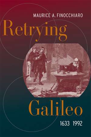 Retrying Galileo, 1633–1992 de Maurice A Finocchiaro