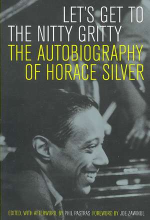 Let′s Get to the Nitty Gritty – The Autobiography of Horace Silver de Horace Silver