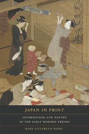 Japan in Print – Information and Nation in the Early Modern Period de Mary Elizabeth Berry