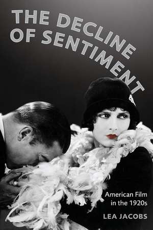 The Decline of Sentiment – American Film in the 1920s de Lea Jacobs