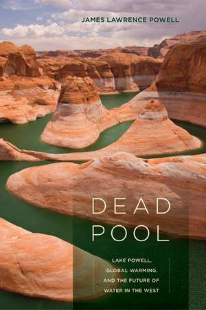 Dead Pool – Lake Powell, Global Warming, and the Future of Water in the West de James Lawrence Powell