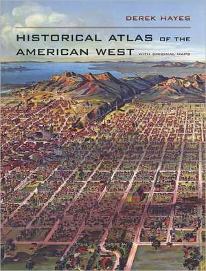 Historical Atlas of the American West – With Original Maps de Derek Hayes