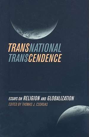 Transnational Transcendence – Essays on Religon and Globalization de Thomas J Csordas