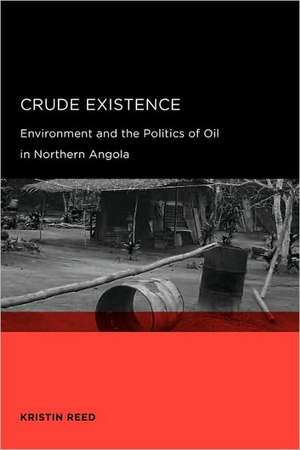 Crude Existence – Environment and the Politics of Oil in North de Kristin Reed