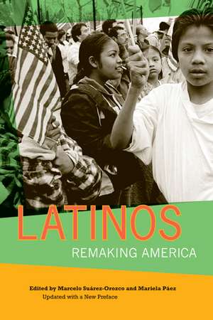 Latinos – Remaking America Updated with a New Preface de Marcelo Suarez–orozco