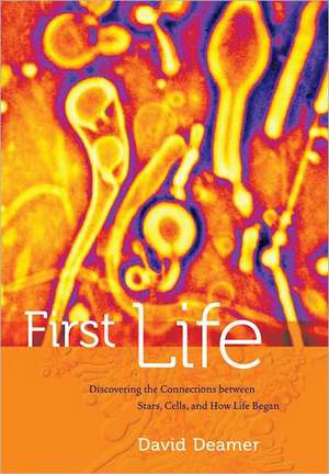 First Life – Discovering the Connections between Stars, Cells, and How Life Began de David Deamer