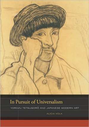 In Pursuit of Universalism – Yorozu Tetsugoro and Japanese Modern Art de Alicia Volk