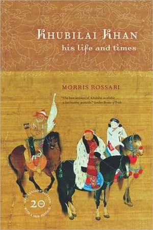 Khubilai Khan – His Life and Time – 20th Anniversary Edition de Morris Rossabi