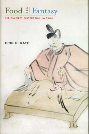 Food and Fantasy in Early Modern Japan de Eric Rath