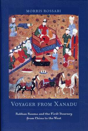 Voyager from Xanadu – Rabban Sauma and the First Journey from China to the West de Morris Rossabi