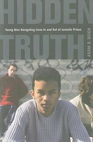 Hidden Truth – Young Men Navigating Lives In and Out of Juvenile Prison de Adam Reich