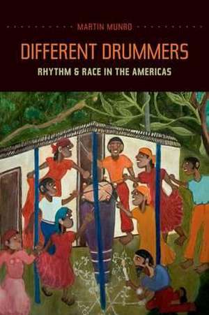 Different Drummers – Rhythm and Race in the Americas de Martin Munro