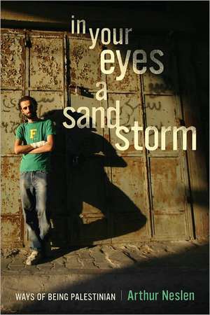 In Your Eyes A Sandstorm – Ways of Being Palestinian de Arthur Neslen