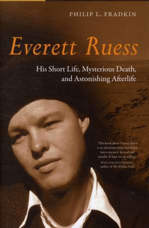 Everett Ruess – His Short Life, Mysterious Death and Astonishing Afterlife de Philip Fradkin