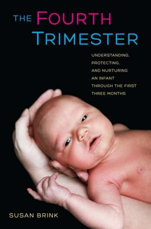 The Fourth Trimester – Understanding, Protecting and Nurturing an Infant Through the First Three Months