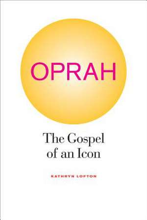 Oprah – The Gospel of an Icon de Kathryn Lofton