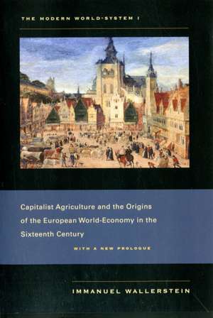 The Modern World–System I – Capitalist Agriculture and the Origins of the European World–Economy in the Sixteenth Century de Immanuel Wallerstein