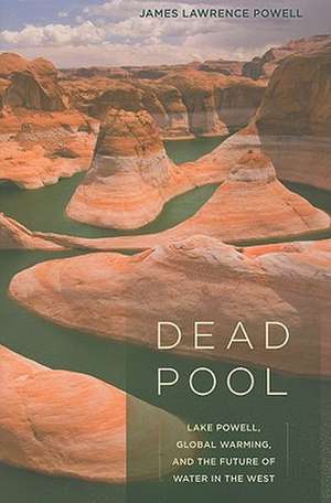 Dead Pool – Lake Powell, Global Warming and the Future of Water in the West de James Lawrence Powell