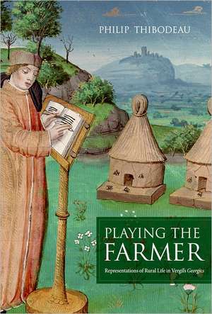 Playing the Farmer – Representations of Rural Life in Vergil′s Georgics de Philip Thibodeau