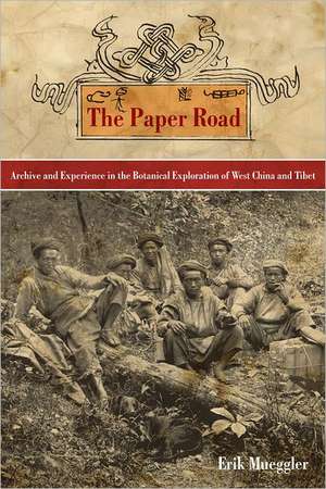 The Paper Road – Archive and Experience in the Botanical Exploration of West China and Tibet de Erik Mueggler