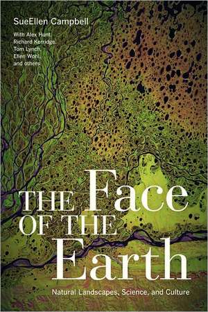 The Face of the Earth – Natural Landscapes, Science and Culture de Sueellen Campbell