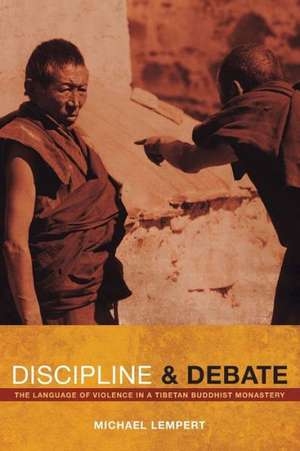 Discipline and Debate – The Language of Violence in a Tibetan Buddhist Monastery de Michael Lempert