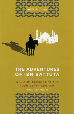 The Adventures of Ibn Battuta – A Muslim Traveler of the Fourteenth Century 3e de Ross Dunn